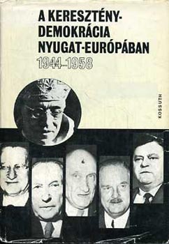 Farkas-Gazdag-Gergely-Horv�th... - A kereszt�nydemokr�cia Nyugat-Eur�p�ban / 1944-1958