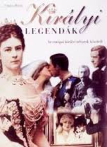 Cyrille Boulay - Kir�lyi legend�k. Az eur�pai kir�lyi udvarok k�zelr�l