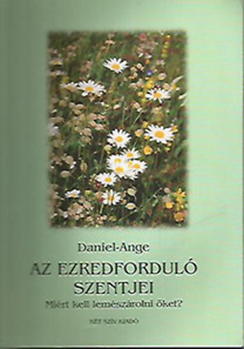 Daniel-Ange - Az ezredfordul� szentjei - Mi�rt kell lem�sz�rolni �ket?