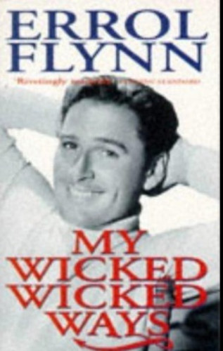 Errol Flynn - My Wicked, Wicked Ways