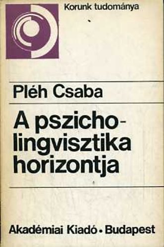 Pléh Csaba - A pszicholingvisztika horizontja