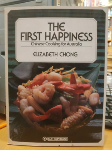 Paul Hicks  Elizabeth Chong (photo) - The First Happiness: Chinese Cooking for Australia (Sun Papermac)