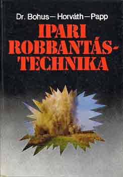 Dr. Bohus-Horvth-Papp - Ipari robbantstechnika