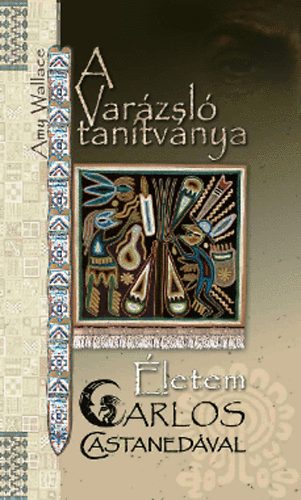 Amy Wallace - A var�zsl� tan�tv�nya - �letem Carlos Castaned�val