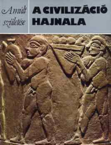 David Oates, Joan Oates, John Boardman (szerk.), Pusk�s Ildik� (ford.) - a civiliz�ci� hajnala - a m�lt sz�let�se