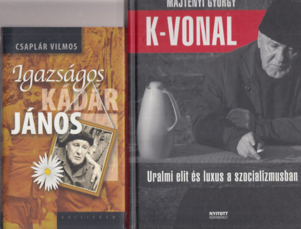 Majtnyi Gyrgy Csaplr Vilmos - 2 db. Kdr Jnos: Igazsgos Kdr Jnos + K-vonal (Uralmi elit s luxus a szocializmusban)