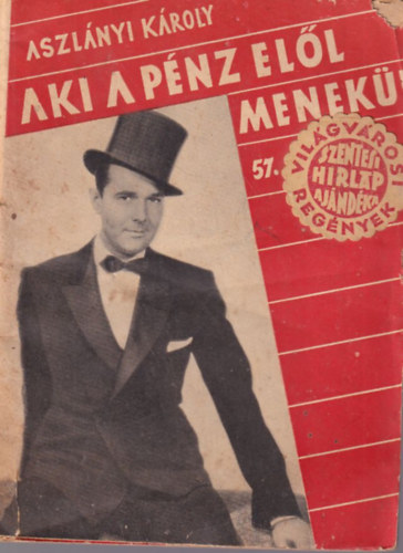 Aszlnyi Kroly - Aki a pnz ell menekl - Vilgvrosi Regnyek 57. szm ( 1933-as kiads )