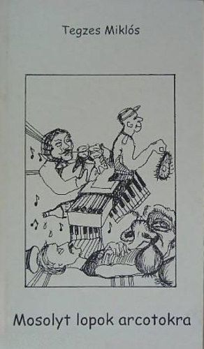 Tegzes Mikl�s - Mosolyt lopok arcotokra