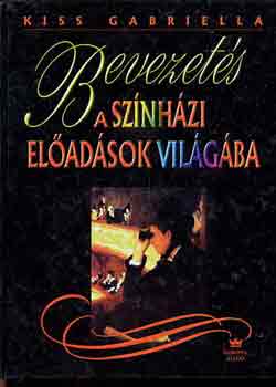 Kiss Gabriella - Bevezetés a színházi előadások világába