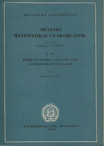 Dr. Bajcsay Pál - Műszaki matematikai gyakorlatok A. VI. (Többváltozós függvények és differenciálásuk)