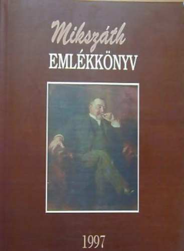 Fábri Anna - Mikszáth-emlékkönyv - Tanulmányok az író születésének 150. évfordulójára 1847-1997