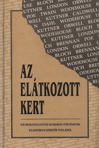 Mark Twain Jack London Robert Bloch Edgar Allan Poe Roald Dahl P. G. Wodehouse Erskine Caldwell Henry Kuttner George Orwell - Az eltkozott kert   George Orwell: Elefnthall, Robert Bloch: Mlyhttt rettenet, P. G. Wodehouse: Freddie kalandja a macskkkal, Mark Twain: Az etikett-pardik befejezetlen knyvbl
