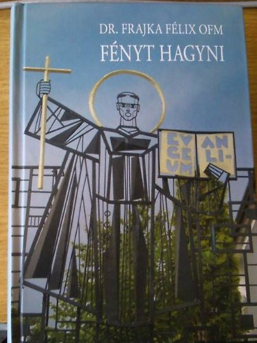 Dr. Frajka Félix OFM - Fényt hagyni