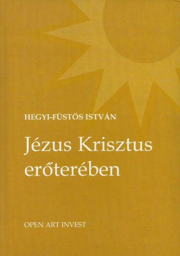 Hegyi-F�st�s Istv�n - J�zus Krisztus er�ter�ben