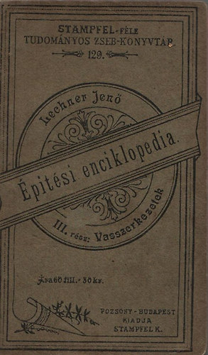 Lechner Jen� - �p�t�si enciklopedia III. - Vasszerkezetek (Stampfel-f�le tudom�nyos zseb-k�nyvt�r 129.)
