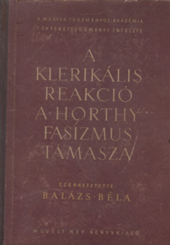 Balzs Bla  (szerk.) - A kleriklis reakci a Horthy-fasizmus tmasza - I.(1919-1930)