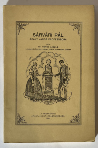Trs Lszl - Srvri Pl: Arany Jnos professzora. Egy szzad a magyar klvinista iskolzsbl.