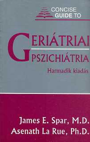 Dr. James E. Spar - Dr. Asenath La Rue - Geritriai pszichitria (Gyakorlati tmutat)