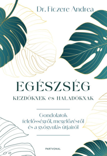 Dr. Ficzere Andrea - Egészség kezdőknek és haladóknak