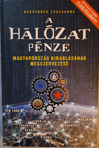 Borvend�g Zsuzsanna - A h�l�zat p�nze (Magyarorsz�g kirabl�s�nak megszervez�se)