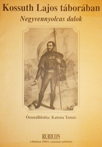 Katona Tam�s  (szerk.) - Kossuth Lajos t�bor�ban: Negyvennyolcas dalok (Rubicon 1998/6. mell.)