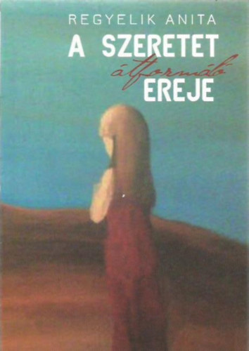 Regyelik Anita - A szeretet átformáló ereje