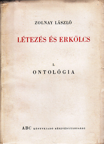 Zolnay László - Létezés és erkölcs I: Ontológia