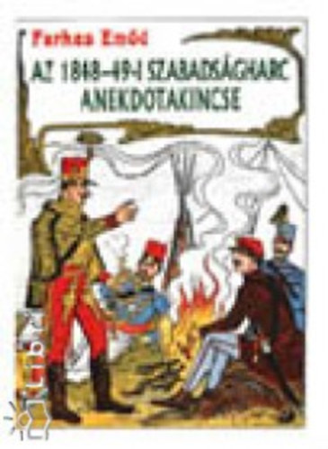 Farkas Emőd - Az 1848-49-i szabadságharc anekdotakincse