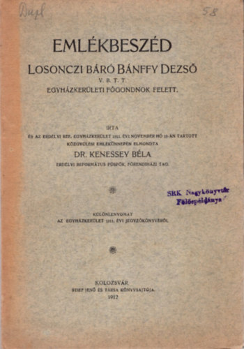 Dr. Kenessey B�la - Eml�kbesz�d Losonczi B�r� B�nffy Dezs� V.B.T.T. egyh�zker�leti f�gondnok felett - K�l�nlenyomat az Egyh�zker�let 1911. �vi jegyz�k�nyv�b�l