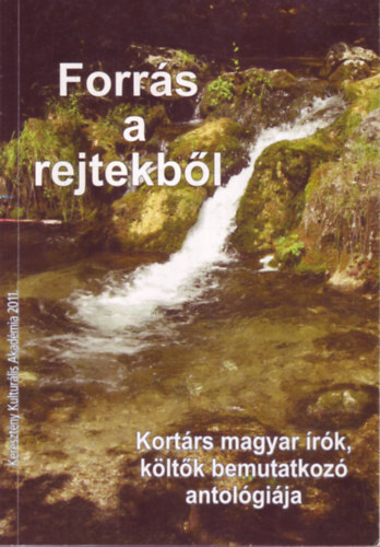 Forr�s a rejtekb�l - Kort�rs magyar �r�k, k�lt�k bemutatkoz� antol�gi�ja