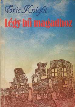 Eric Knight - Lgy h magadhoz