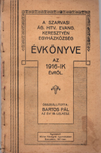 Bartos Pl - A Szarvasi g. Hitv. Evang. Keresztyn Egyhzkzsg vknyve az 1916-ik vrl