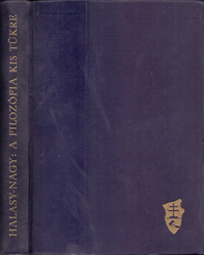 Halasy-Nagy J�zsef - A filoz�fia kis t�kre (M�sodik, b�v�tett kiad�s)