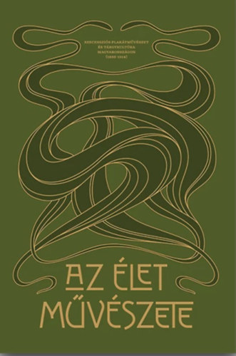 Katona Anik  (szerk.) - Az let mvszete. Szecesszis plaktmvszet s trgykultra Magyarorszgon (1895-1914)