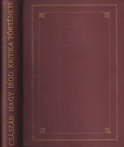 Csszr Elemr - A magyar irodalmi kritika trtnete a szabadsgharcig