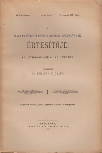 Dr. Semayer Vilibld  (szerk.) - A Magyar Nemzeti Mzeum Nprajzi Osztlynak rtestje - Az "Ethnographia" mellklete (XVII.vfolyam 1-4.fzet) 1916.