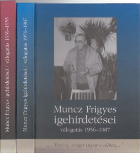 Munczn� Juh�sz Judit - Muncz Frigyes igehirdet�sei (v�logat�s 1939-1955) + Muncz Frigyes igehirdet�sei (v�logat�s 1956-1987)