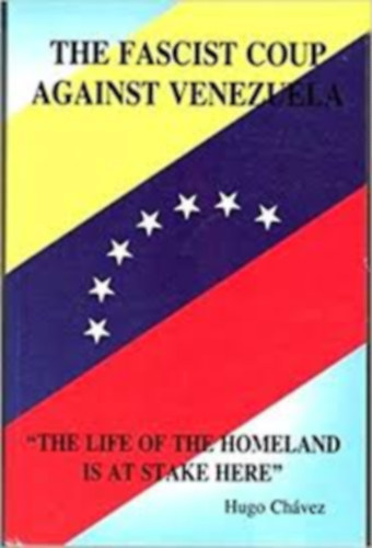 Hugo Chvez - The Fascist Coup Against Venezuela: The Life of the Homeland is at Stake Here