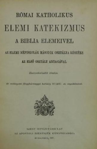 R�mai katholikus elemi katekizmus a biblia elemeivel (az elemi n�piskol�k II. oszt�lya)