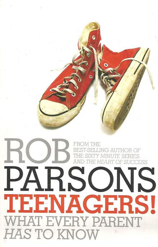 Rob Parsons - Teenagers! What Every Parent Has to Know