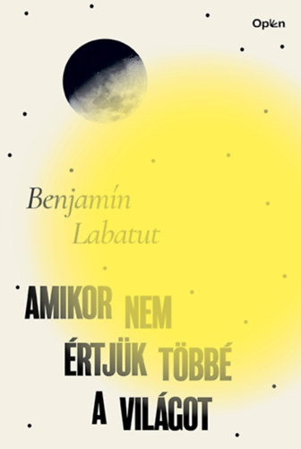 Benjamin Labatut - Amikor nem �rtj�k t�bb� a vil�got