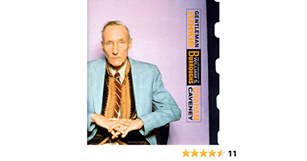 Graham Caveney - Gentleman Junkie - The Life and Legacy of William S . Burroughs ( �ri drogos - William S. �lete �s �r�ks�ge) ANGOL NYELVEN