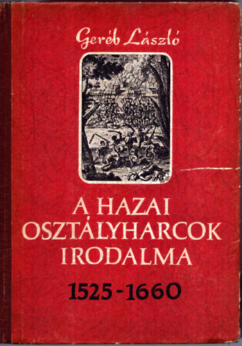 Ger�b L�szl� - A hazai oszt�lyharcok irodalma 1525-1660