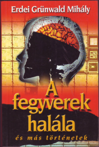 Erdei Grünwald Mihály - A fegyverek halála