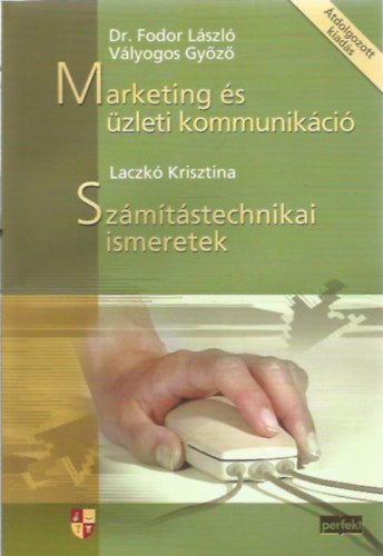 Dr. Fodor Lszl; Vlyogos Gyz; Laczk Krisztina - Marketing s zleti kommunikci - Szmtstechnikai ismeretek