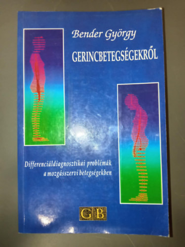 Bender György - Gerincbetegségekről - Differenciáldiagnosztikai problémák a mozgásszervi betegségekben