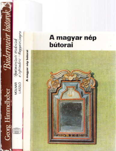 Molnr Lszl, Georg Himmelheber, K. Csillry Klra - 3 db. btor tmj ktet: Iparmvszeti trekvsek a reformkori Magyarorszgon + Biedermeier btorok + A magyar np btorai