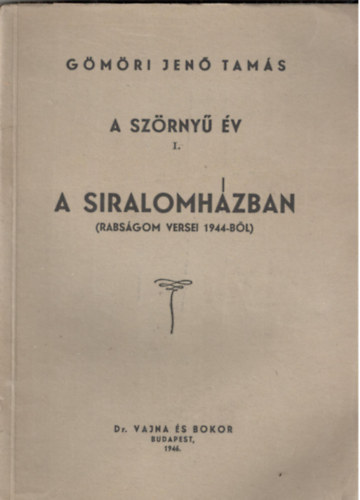 G�m�ri Jen� Tam�s - A sz�rny� �v. I. A siralomh�zban. (Rabs�gom �rt versei, 1944-b�l) - HOLOCAUST - DEDIK�LT!