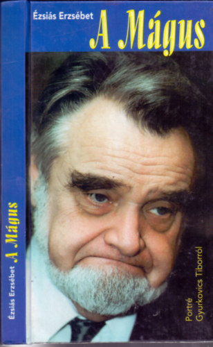 �zsai�s Erzs�bet - A m�gus /Portr� Gyurkovics Tiborr�l/