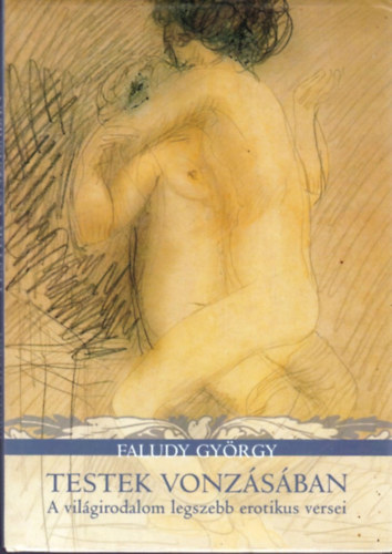 Faludy Gyrgy - Testek vonzsban - A vilgirodalom legszebb erotikus versei